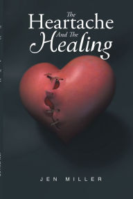 Title: The Heartache And The Healing, Author: Jen Miller