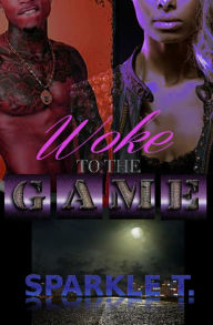 Title: Woke To The Game, Author: Sparkle T.