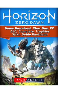 Title: Horizon Zero Dawn Game Guide Unofficial, Author: Josh Abbott