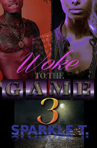 Title: Woke To The Game - Part 3, Author: Sparkle T.