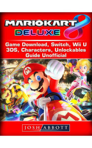 Title: Mario Kart 8 Deluxe Game Guide Unofficial, Author: Josh Abbott