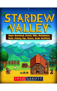 Title: Stardew Valley Game Guide Unofficial, Author: Josh Abbott