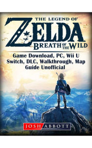 Title: The Legend of Zelda Breath of the Wild Game Guide Unofficial, Author: Josh Abbott