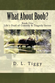 Title: What About Boob? Life's Duel of Comedy & Tragedy Series BOOK ONE, Author: Teegeei