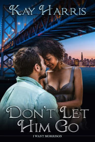 Title: Don't Let Him Go, Author: Kay Harris