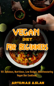 Title: Vegan Diet for Beginners: 101. Delicious, Nutritious, Low Budget, Mouthwatering Vegan Diet Cookbook, Author: M1u