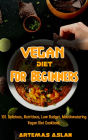 Vegan Diet for Beginners: 101. Delicious, Nutritious, Low Budget, Mouthwatering Vegan Diet Cookbook