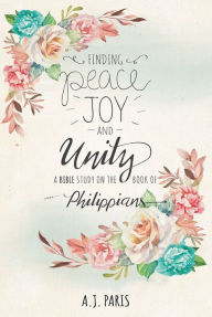 Title: Finding Peace,Joy and Unity:A Bible Study on the Book of Philippians, Author: Ida Ganes