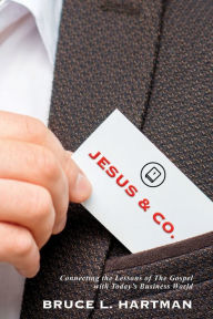 Title: Jesus & Co.: Connecting the Lessons of The Gospel with Today's Business World, Author: Bruce L. Hartman