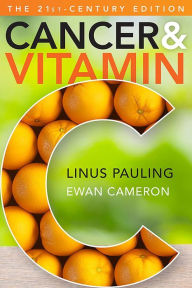 Title: Cancer and Vitamin C: A Discussion of the Nature, Causes, Prevention, and Treatment of Cancer With Special Reference to the Value of Vitamin C, The 21st-Century Edition, Author: Ewan Cameron