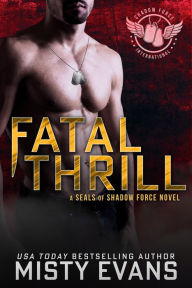 Title: Fatal Thrill: SEALs of Shadow Force Romantic Suspense Series, Book 6, Author: Misty Evans