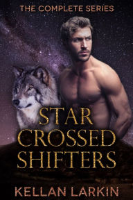 Title: Star Crossed Shifters: The Complete Series, Author: Kellan Larkin