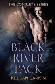 Title: Black River Pack: The Complete Series, Author: Kellan Larkin