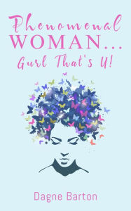 Title: Phenomenal Woman...Gurl That's U!, Author: Dagne Barton