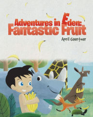 Title: Adventures in Eden: Fantastic Fruit, Author: April Gaertner