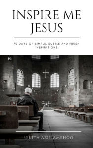 Title: Inspire Me Jesus, Author: Nikita Assilamehoo