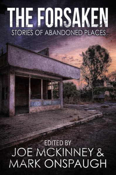 Forsaken: Stories of Abandoned Places