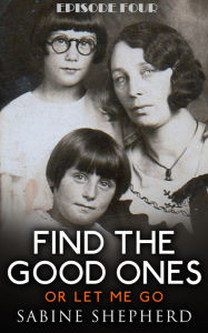 Title: Find The Good Ones or Let Me Go-Episode Four Where in the Woods?, Author: Sabine Shepherd