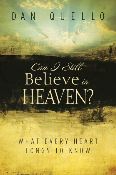 Can I Still Believe in Heaven?: What Every Heart Longs to Know