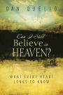 Can I Still Believe in Heaven?: What Every Heart Longs to Know