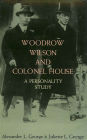 Woodrow Wilson and Colonel House: A Personality Study