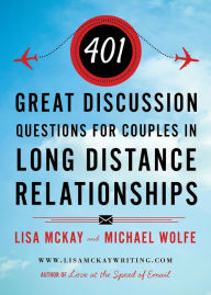 Title: 401 GREAT DISCUSSION QUESTIONS FOR COUPLES IN LONG DISTANCE RELATIONSHIPS, Author: Lisa McKay