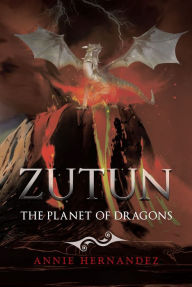 Title: Zutun: The Planet of Dragons, Author: Annie Hernandez