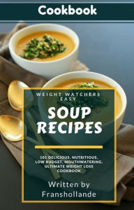 Title: Weight Watchers Easy Soup Recipes: 101 Delicious, Nutritious, Low Budget, Mouthwatering, Ultimate Weight Loss Cookbook, Author: Robert Breen