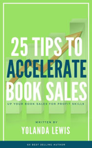 Title: 25 Tips to Accelerate your Book Sales, Author: Yolanda Lewis