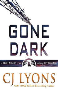 Title: Gone Dark: A Beacon Falls Thriller featuring Lucy Guardino, Author: C. J. Lyons