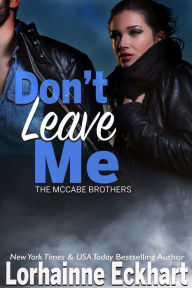 Title: Don't Leave Me (McCabe Brothers Series #5), Author: Lorhainne Eckhart