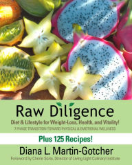 Title: Raw Diligence: Diet & Lifestyle for Weight-Loss, Health, and Vitality!, Author: Diana L. Martin-Gotcher