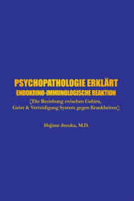 Title: Psychopathologie erklart: Endokrino-Immunologische Reaktion [Die Beziehung zwischen Gehirn, Geist & Verteidigung System gegen Krankheiten], Author: Hajime Jozuka
