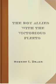 Title: The Boy Allies with the Victorious Fleets, Author: Robert L. Drake