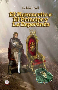 Title: El manuscrito o el principe y la esperanza, Author: Debbie Yull