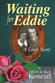 Title: Waiting for Eddie: A Love Story, Author: Albert Konrad