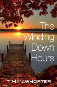 Title: The Winding Down Hours, Author: Tim McWhorter