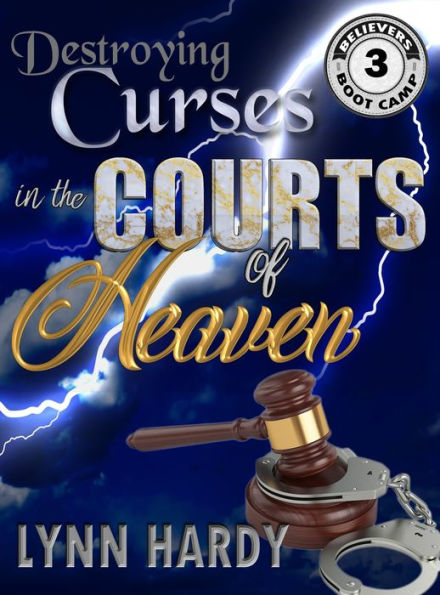 Destroying Curses in the Courts of Heaven - Believers' Boot Camp: Volume 3
