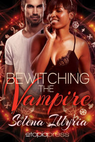 Title: Bewitching the Vampire (Interracial Paranormal Romance), Author: Selena Illyria