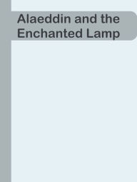 Title: Alaeddin and the Enchanted Lamp, Author: Ye Jun Lee