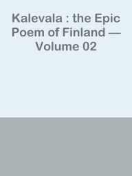 Title: Kalevala : the Epic Poem of Finland Volume 02, Author: Ye Jun Lee