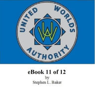 Title: United Worlds Authority eBook 11 of 12, Author: STEPHEN L BAKER