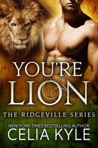 Title: You're Lion (Paranormal Shapeshifter Romance), Author: Celia Kyle