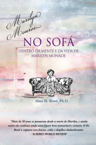 Title: Marilyn Monroe no sofa Dentro da mente e da vida de Marilyn Monroe, Author: Alma H. Bond