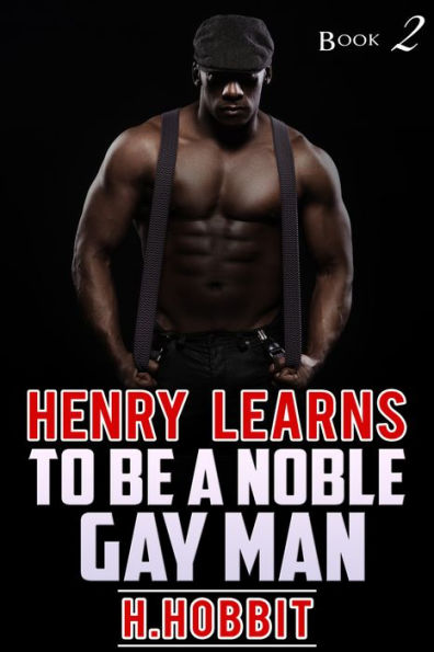 HENRY LEARNS TO BE A NOBLE GAY MAN