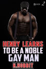 HENRY LEARNS TO BE A NOBLE GAY MAN