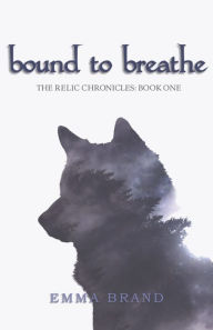 Title: Bound to Breathe - The Relic Chronicles: Book One, Author: Emma Brand