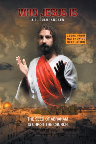 Title: Who Jesus is: The Seed of Abraham is Christ the church, Author: J.E. Gulbrandsen