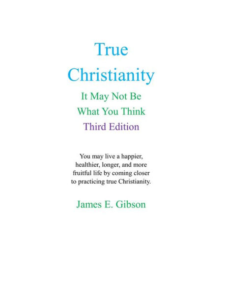 True Christianity: It May Not Be What You Think (Third Edition)