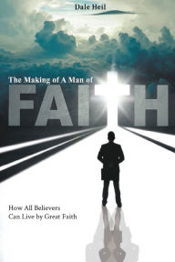 Title: The Making of a Man of Faith, Author: Dale Heil